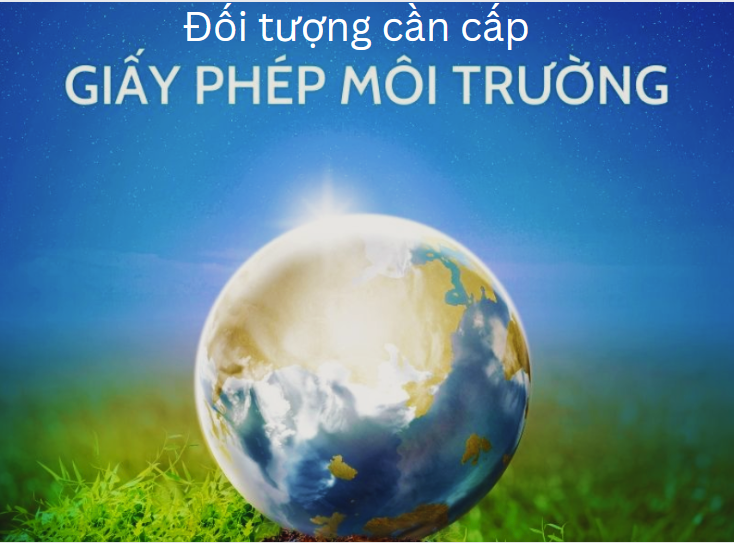 Đối tượng cần cấp giấy phép môi trường